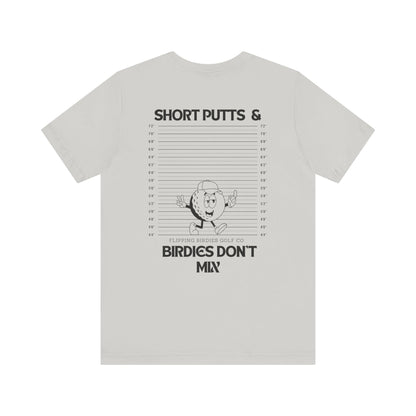 Flipping Birdies - Short Putts & Birdies Don’t Mix Tee